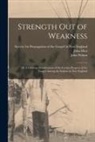 John Eliot, John Wilson, Society for Propagation of the Gospel - Strength out of Weakness: or A Glorious Manifestation of the Further Progress of the Gospel Among the Indians in New England
