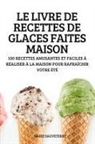 Marie Sauveterre - LE LIVRE DE RECETTES DE GLACES FAITES MAISON