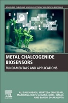 Mardiana Idayu Ahmad, Mardiana Idayu (Associate Professor Ahmad, Ahmad Mardiana Idayu, Morteza Enhessari, Morteza (Associate Professor of Chemistry Enhessari, Banshi Dhar Gupta... - Metal Chalcogenide Biosensors