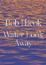 Bob Hicok, Hicok Bob - Water Look Away