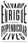 Alvaro Enrigue - Perpendicular Lives