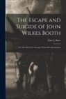 Finis L. (Finis Langdon) Bates - The Escape and Suicide of John Wilkes Booth: or, The First True Account of Lincoln's Assassination