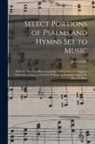 Jane Clarke - Select Portions of Psalms and Hymns Set to Music: With the Thorough Basses Carefully Arranged for the Organ or Pianoforte, as Sung at Oxford, Welbeck