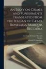 Cesare Marchese Di Beccaria, Edward D. (Edward Duncan) Ingraham, Voltaire - An Essay on Crimes and Punishments Translated From the Italian of Cæsar Bonesana, Marquis Beccaria