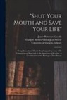 James Patterson Cassells, Glasgow Medico-Chirurgical Society, University of Glasgow Library - "Shut Your Mouth and Save Your Life" [electronic Resource]: Being Remarks on Mouth-breathing and on Some of Its Consequences, Especially to the Appara