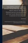 John Knox - The Appellation of Iohn Knoxe From the Cruell and Most Iniust Sentence Pronounced Against Him by the False Bishopes and Cledgie of Scotland: With His
