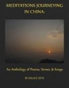 Rob Acker Ma, Solace Zeta - Meditations Journeying in China: An Anthology of Poems, Verses, and Songs