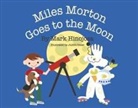 Mark Hinojosa, Judith Gosse - Miles Morton Goes to the Moon