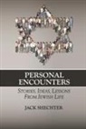 Jack Shechter - Personal Encounters: Stories, Ideas, Lessons from Jewish Life