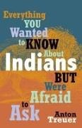 Anton Treuer - Everything You Wanted to Know About Indians but Were Afraid to Ask