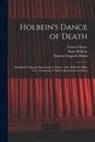 Francis Douce, Thomas Frognall (I Dibdin, Hans (Attributed Holbein - Holbein's Dance of Death: Exhibited in Elegant Engravings on Wood; Also, Holbein's Bible Cuts: Consisting of Ninety Illustrations on Wood