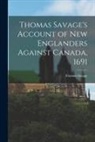 Thomas Savage - Thomas Savage's Account of New Englanders Against Canada, 1691 [microform]