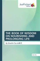 Wen Ma - THE BOOK OF WISDOM ON NOURISHING AND PROLONGING LIFE