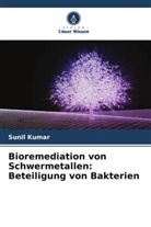 Sunil Kumar - Bioremediation von Schwermetallen: Beteiligung von Bakterien