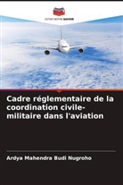 Ardya Mahendra Budi Nugroho - Cadre réglementaire de la coordination civile-militaire dans l'aviation