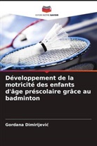 Gordana Dimirijevi¿, Gordana Dimirijevic - Développement de la motricité des enfants d'âge préscolaire grâce au badminton