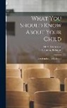 Maria Montessori, A. Gnana Prakasam - What You Should Know About Your Child: Based on Lectures Delivered