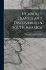 Alexander Von Humboldt - Humbolt's Travels and Discoveries in South America