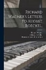 Houston Stewart Chamberlain, Richard Wagner, Eleanor C. Tr Sellar - Richard Wagner's Letters to August Roeckel