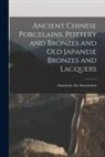 American Art Association - Ancient Chinese Porcelains, Pottery and Bronzes and Old Japanese Bronzes and Lacquers