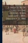 Constantine Hering - A Memorial of Constantine Hering, Born January 1, 1800, Died July 23, 1880