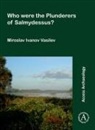 Miroslav Ivanov Vasilev, Miroslav Ivanov (Senior Assistant Profess Vasilev, Miroslav Ivanov (Senior Assistant Professor Vasilev - Who Were the Plunderers of Salmydessus?