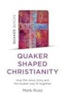 Mark Russ - Quaker Quicks - Quaker Shaped Christianity