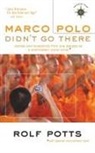 Rolf Potts - Marco Polo Didn't Go There