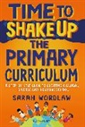 Sarah Wordlaw - Time to Shake Up the Primary Curriculum
