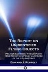 Edward J. Ruppelt - The Report on Unidentified Flying Objects: Project Blue Book - The Complete 1956 Report on UFOs by an Officer of the U.S. Air Force