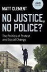 Matt Clement, Clement Matt - No Justice, No Police?
