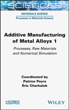 Eric Charkaluk, Peyre, P Peyre, Patrice Peyre, Charkaluk, Eric Charkaluk... - Additive Manufacturing of Metal Alloys 1