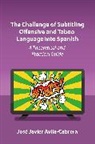 Jose Javier Avila-Cabrera, José Javier Ávila-Cabrera - The Challenge of Subtitling Offensive and Taboo Language into Spanish