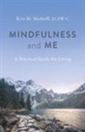 Kira M. Markoff LCSW-C, Kira M. Markoff LCSW-C, M. Kira - Mindfulness and Me: A Practical Guide for Living