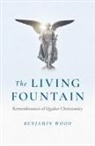 Benjamin Wood, Wood Benjamin - Living Fountain, The: Remembrances of Quaker Christianity