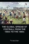 Thomas Adam - Global Spread of Football From the 1860s to the 1880s