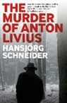 Hansjoerg Schneider, Hansjorg Schneider, Hansjörg Schneider - The Murder of Anton Livius