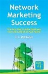 T. J. Rohleder - Network Marketing Success, Vol. 1: The Easy Way to Make Big Money from the Comfort of Your Home!