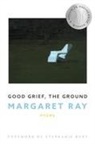 Margaret Ray - Good Grief, the Ground