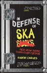 Aaron Carnes - In Defense of Ska: The Ultimate & Expanded Edition