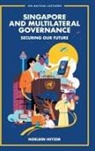 Noeleen Heyzer, Heyzer Noeleen, Noeleen Heyzer - Singapore And Multilateral Governance: Securing Our Future