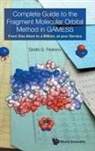 Dmitri G Fedorov, Dmitri G Fedorov, Dmitri G. Fedorov - Complete Guide To The Fragment Molecular Orbital Method In Gamess: From One Atom To A Million, At Your Service