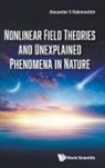 Alexander S Rabinowitch, Alexander S Rabinowitch, Alexander S. Rabinowitch - Nonlinear Field Theories And Unexplained Phenomena In Nature