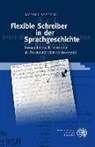 Markus Schiegg - Flexible Schreiber in der Sprachgeschichte
