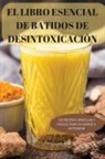 Tito Galvan - EL LIBRO ESENCIAL DE BATIDOS DE DESINTOXICACIÓN