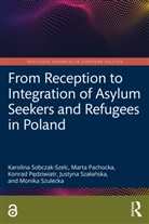 Marta Pachocka, Konrad Pedziwiatr, Konrad Pędziwiatr, Karolina Sobczak-Szelc, Karolina (University of Warsaw Sobczak-Szelc, Justyna Szalanska... - From Reception to Integration of Asylum Seekers and Refugees in Poland