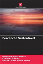 Cruz García Lirios, Margarita Juárez Nájera, Bertha Leticia Rivera Varela - Percepção Sustentável