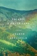 Aharon Appelfeld, Stuart Schoffman - Poland, a Green Land A Novel
