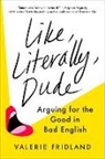 Valerie Fridland - Like, Literally, Dude