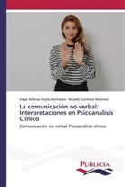 Edgar Alfonso Acuña Bermúdez, Ricardo Gutiérrez Martínez - La comunicación no verbal: Interpretaciones en Psicoanálisis Clínico
